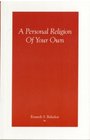 A Personal Religion Of Your Own