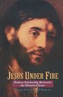 Jesus Under Fire : Modern Scholarship Reinvents the Historical Jesus