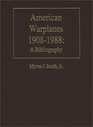 American Warplanes 19081988 A Bibliography