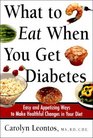 What to Eat When You Get Diabetes: Easy and Appetizing Ways to Make Healthful Changes in Your Diet