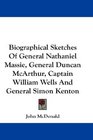 Biographical Sketches Of General Nathaniel Massie General Duncan McArthur Captain William Wells And General Simon Kenton