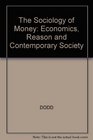 The Sociology of Money Economics Reason and Contemporary Society