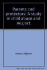 Parents and protectors A study in child abuse and neglect