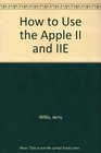 How to Use the Apple II and IIE
