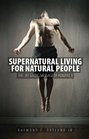Supernatural Living for Natural People The LifeGiving Message of Romans 8