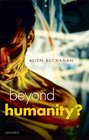 Beyond Humanity The Ethics of Biomedical Enhancement