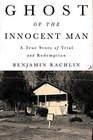 Ghost of the Innocent Man A True Story of Trial and Redemption