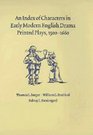 An Index of Characters in Early Modern English Drama  Printed Plays 15001660