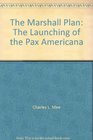 The Marshall Plan The launching of the Pax Americana