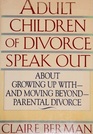 Adult Children of Divorce Speak Out: About Growing Up With and Moving Beyond Parental Divorce
