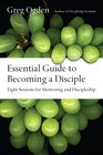 Essential Guide to Becoming a Disciple Eight Sessions for Mentoring and Discipleship