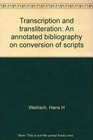 Transcription and transliteration An annotated bibliography on conversion of scripts