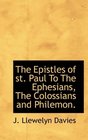 The Epistles of st Paul To The Ephesians The Colossians and Philemon