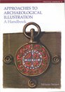 Approaches to Archaeological Illustration A Handbook