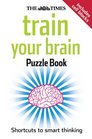 The Times Train Your Brain Puzzle Book Shortcuts to Smart Thinking