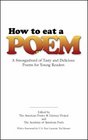 How to Eat a Poem A Smorgasbord of Tasty and Delicious Poems for Young Readers