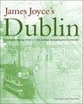 James Joyce's Dublin A Topographical Guide to the Dublin of Ulysses