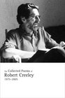 The Collected Poems of Robert Creeley 19752005