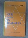 Our Man in Damascus: Story of Elie Cohen