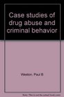 Case studies of drug abuse and criminal behavior