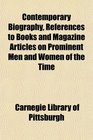 Contemporary Biography References to Books and Magazine Articles on Prominent Men and Women of the Time