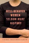 WellBehaved Women Seldom Make History