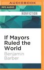 If Mayors Ruled the World Dysfunctional Nations Rising Cities