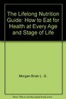 The Lifelong Nutrition Guide How to Eat for Health at Every Age and Stage of Life