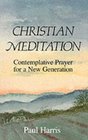 Christian Meditation: Contemplative Prayer for a New Generation