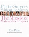 Plastic Surgery Without the Surgery The Miracle of Makeup Techniques