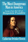 Most Dangerous Man in America Scenes from the Life of Benjamin Franklin