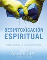 Desintoxicacin espiritual Vidas limpias en un mundo contaminado