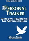 Windows PowerShell for Administration The Personal Trainer