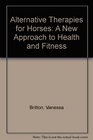 Alternative Therapies for Horses A New Approach to Health and Fitness