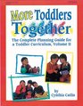 More Toddlers Together The Complete Planning Guide for a Toddler Curriculum