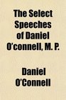 The Select Speeches of Daniel O'connell M P