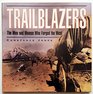 Trailblazers The Men and Women Who Forged the West