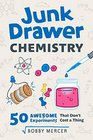Junk Drawer Chemistry 50 Awesome Experiments That Don't Cost a Thing