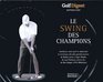 le swing des champions  les secrets du jeu des meilleurs golfeurs