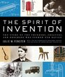 The Spirit of Invention The Story of the Thinkers Creators and Dreamers Who Formed Our Nation