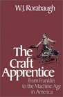 The Craft Apprentice From Franklin to the Machine Age in America