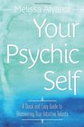 Your Psychic Self A Quick and Easy Guide to Discovering Your Intuitive Talents