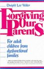 Forgiving Our Parents: For Adult Children from Dysfunctional Families