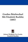 Goethes Briefwechsel Mit Friedrich Rochlitz
