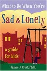 What to Do When You're Sad  Lonely A Guide for Kids