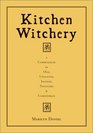 Kitchen Witchery:  A Compendium of Oils, Unguents, Incense, Tinctures, and Comestibles