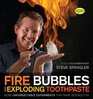 Fire Bubbles and Exploding Toothpaste More Unforgettable Experiments That Make Science Fun