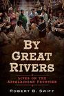 By Great Rivers Lives on the Appalachian Frontier