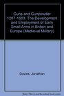 Guns and Gunpowder 12671603 The Development and Employment of Early Small Arms in Britain and Europe