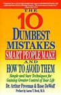 10 Dumbest Mistakes Smart People Make and How To Avoid Them  Simple and Sure Techniques for Gaining Greater Control of Your Life
